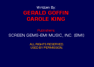 Written Byz

SCREEN GEMS-EMI MUSIC, INC (BMIJ

ALL RIGHTS RESERVED
USED BY PERMISSION