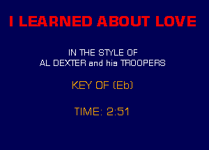 IN THE STYLE OF
AL DEXTER and his TROOPERS

KEY OF (Eb)

TIMEj 251