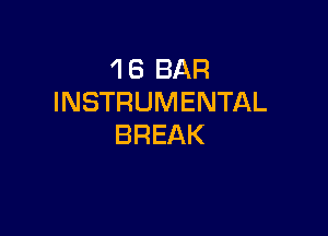 1 6 BAR
INSTRUMENTAL

BREAK