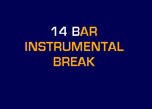 1 4 BAR
INSTRUMENTAL

BREAK