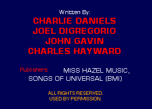 Written By

MISS HAZEL MUSIC.
SONGS OF UNIVERSAL (BMIJ

ALL RIGHTS RESERVED
USED BY PERMISSION