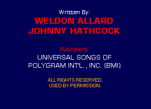 Written By

UNIVERSAL SONGS OF
PDLYGRAM INT'LV, INC EBMIJ

ALL RIGHTS RESERVED
USED BY PERMISSION