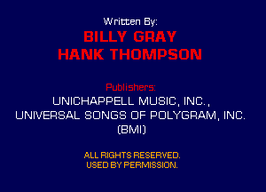 Written Byi

UNICHAPPELL MUSIC, INC,
UNIVERSAL SONGS OF PDLYGRAM, INC.
EBMIJ

ALL RIGHTS RESERVED.
USED BY PERMISSION.