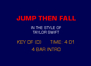 IN THE STYLE 0F
TAYLOR SWIFT

KEY OF (DJ TIME 401
4 BAR INTRO