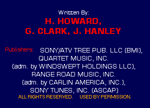 Written Byi

SDNYJATV TREE PUB. LLB EBMIJ.
QUARTET MUSIC, INC.
Eadm. by WINDSWEPT HOLDINGS LLCJ.
RANGE ROAD MUSIC, INC.
Eadm. by CARLIN AMERICA, INC).

SONY TUNES, INC. EASCAPJ
ALL RIGHTS RESERVED. USED BY PERMISSION.