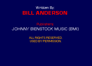 Written By

JOHNNY BIENSTDCK MUSIC (BM!)

ALL RIGHTS RESERVED
USED BY PERMISSION