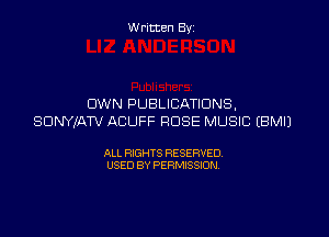Written By

OWN PUBLICATIONS,

SDNYJATV ACUFF ROSE MUSIC EBMIJ

ALL RIGHTS RESERVED
USED BY PERMISSION