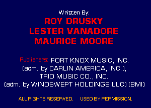 Written Byi

FORT KNOX MUSIC, INC.
Eadm. by CARLIN AMERICA, INC).
TRIO MUSIC 80., INC.
Eadm. by WINDSWEPT HOLDINGS LLCJ EBMIJ

ALL RIGHTS RESERVED. USED BY PERMISSION.