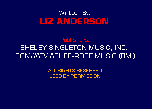 W ritten Byz

SHELBY SINGLEI'DN MUSIC, INC,
SUNYJAW ACUFF-PDSE MUSIC (BMIJ

ALL RIGHTS RESERVED.
USED BY PERMISSION,