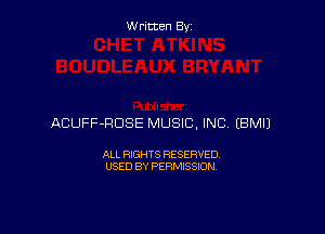 Written By

ACUFF-HDSE MUSIC, INC EBMIJ

ALL RIGHTS RESERVED
USED BY PERMISSION