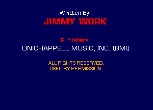 Written By

UNICHAPPELL MUSIC, INC, (BM!)

ALL RIGHTS RESERVED
USED BY PERMISSION