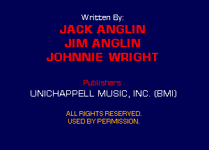 Written By

UNICHAPPELL MUSIC, INC. EBMIJ

ALL RIGHTS RESERVED
USED BY PERMISSION