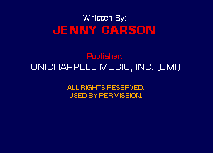 Written By

UNICHAPPELL MUSIC, INC, (BM!)

ALL RIGHTS RESERVED
USED BY PERMISSION