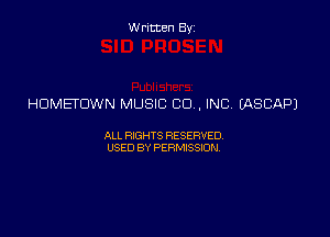 Written Byz

HOMETOWN MUSIC CO, INC. EASCAPJ

ALL WTS RESERVED
USED BY PERMSSM,