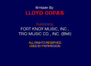 W ritcen By

FORT KNOX MUSIC. INC,

TRIO MUSIC CU, INC (BMIJ

ALL RIGHTS RESERVED
USED BY PERMISSION