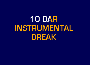 1 0 BAR
INSTRUMENTAL

BREAK