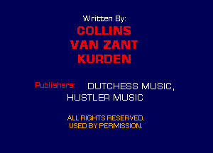 Written By

DUTCHESS MUSIC.
HUSTLER MUSIC

ALL RIGHTS RESERVED
USED BY PERMISSION