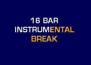 'I 6 BAR
INSTRUMENTAL

BREAK