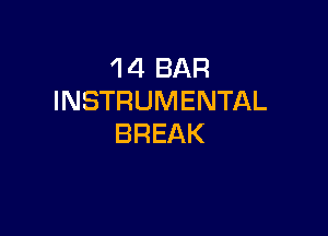 1 4 BAR
INSTRUMENTAL

BREAK