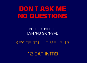 IN THE STYLE OF
LYNYHD SKYN'YRD

KEY OF (G) TIME 3117

12 BAR INTRO