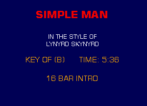 IN THE SWLE OF
LYNYHD SKYNYHD

KEY OFEBJ TIME 5188

18 BAR INTRO