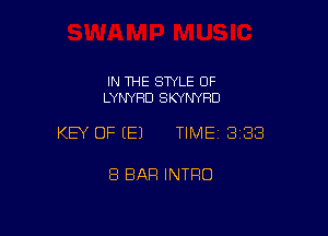 IN THE SWLE OF
LYNYHD SKYNYHD

KEY OF EEJ TIME 3138

8 BAR INTRO