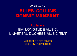 W ritten Byz

EMI LDNGITUDE MUSIC,
UNIVERSAL DUCHESS MUSIC (BMIJ

ALL RIGHTS RESERVED.
USED BY PERMISSION
