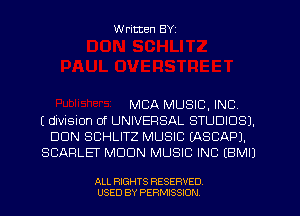 W rimen BYI

MBA MUSIC, INC,
(division of UNIVERSAL STUDIOS).
DUN SCHLITZ MUSIC IASCAPJ.
SCARLET MOON MUSIC INC (BMIJ

ALL RIGHTS RESERVED.
USED BY PERMISSION