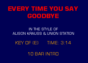 IN THE STYLE OF
ALISON KRAUSS 8. UNION STA'HON

KEY OF (E) TIMEi 314

10 BAR INTRO