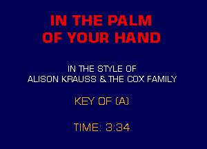 IN THE STYLE OF
ALISON KRAUSS 8.1148 COX FAMILY

KEY OF (A)

TIMEI 3134