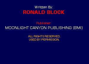 Written Byz

MOONLIGHT CANYON PUBLISHING (BMIJ

ALL WTS RESERVED,
USED BY PERMISSDN