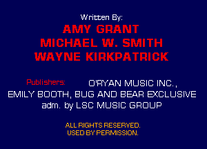 Written Byi

D'FIYAN MUSIC INC,
EMILY BDDTH, BUG AND BEAR EXCLUSIVE
adm. by LSD MUSIC GROUP

ALL RIGHTS RESERVED.
USED BY PERMISSION.