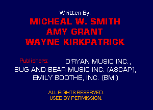 W ritten Byz

D'PYAN MUSIC INC,
BUG AND BEAR MUSIC INC. (ASCAPJ.
EMILY BDDTHE. INC. (BMIJ

ALL RIGHTS RESERVED.
USED BY PERMISSION