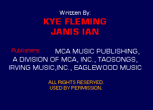 Written Byi

MBA MUSIC PUBLISHING,
A DIVISION OF MBA, IND, TADSDNGS,
IRVING MUSICJND, EAGLE'WDDD MUSIC

ALL RIGHTS RESERVED.
USED BY PERMISSION.