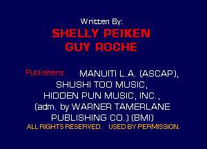 Written Byz

MANUITI LA. CASCAPJ.
SHUSHI TDD MUSIC.
HIDDEN F'UN MUSIC, INC.
(adm, by WARNER TAMERLANE

PUBLISHING CD.) (BMIJ
ALL RIGHTS RESERVED. USED BY PERMISSION l