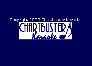 Copyriqht 1999 Chambusner Karaoke

w W