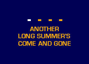 AN OTHER

LONG SUMMEFPS
COME AND GONE