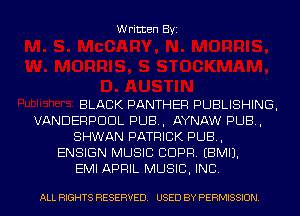 Written Byi

BLACK PANTHER PUBLISHING,
VANDERPDDL PUB, AYNAW PUB,
SHWAN PATRICK PUB,
ENSIGN MUSIC CDPR. EBMIJ.
EMI APRIL MUSIC, INC.

ALL RIGHTS RESERVED. USED BY PERMISSION.