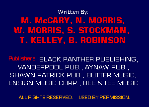 Written Byi

BLACK PANTHER PUBLISHING,
VANDERPDDL PUB, AYNAW PUB,
SHAWN PATRICK PUB, BUTTER MUSIC,
ENSIGN MUSIC CORP, BEE STEE MUSIC

ALL RIGHTS RESERVED. USED BY PERMISSION.