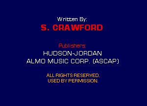 W ritten By

HUDSDN-JDRDAN
ALMD MUSIC CORP EASCAPJ

ALL RIGHTS RESERVED
USED BY PERMISSION