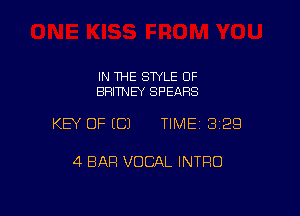 IN THE STYLE 0F
BRITNEY SPEARS

KEY OF ECJ TIMEI 329

4 BAR VOCAL INTRO
