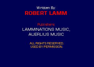 Written By

LAMMINATIDNS MUSIC,

AUEHLIUS MUSIC

ALL RIGHTS RESERVED
USED BY PERMISSION