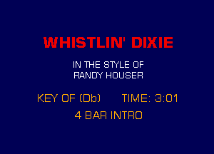 IN THE STYLE 0F
RANDY HOUSEH

KEY OF (Dbl TIME 301
4 BAR INTRO
