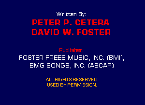 W ritten Byz

FOSTER FREES MUSIC, INC. (BMIJ.
BMG SONGS, INC. (ASCAPJ

ALL RIGHTS RESERVED.
USED BY PERMISSION