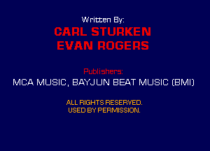 Written Byz

MCA MUSIC, BAYJUN BEAT MUSIC (BMI)

ALL RIGHTS RESERVED.
USED BY PERMISSION.