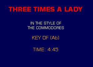 IN THE SWLE OF
THE CDMMDDORES

KEY OF (Ab)

TIMEZ 445