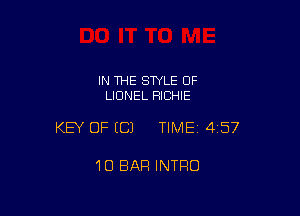 IN THE STYLE OF
LIONEL RICHIE

KEY OF ECJ TIMEI 457

10 BAR INTRO
