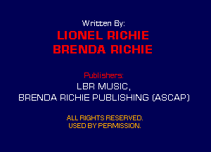 Written Byz

LBR MUSIC,
BRENDA RICHIE PUBLISHING (ASCAPJ

ALL RIGHTS RESERVED,
USED BY PERMISSION.