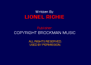 Written Byz

COPYRIGHT BROCKMAN MUSIC

ALL RIGHTS RESERVED,
USED BY PERMISSION