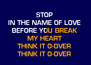 STOP
IN THE NAME OF LOVE
BEFORE YOU BREAK
MY HEART
THINK IT 0-0VER
THINK IT 0-0VER